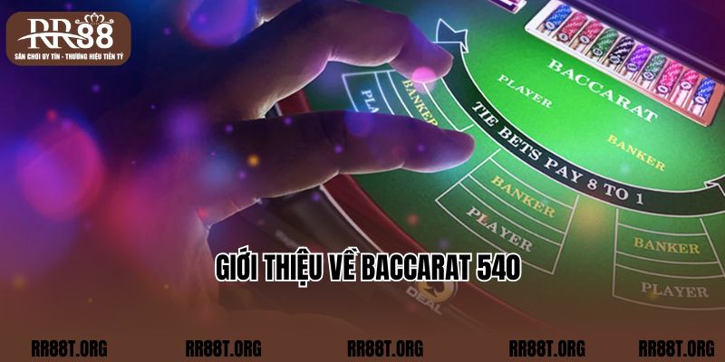 Giới thiệu về Baccarat 540