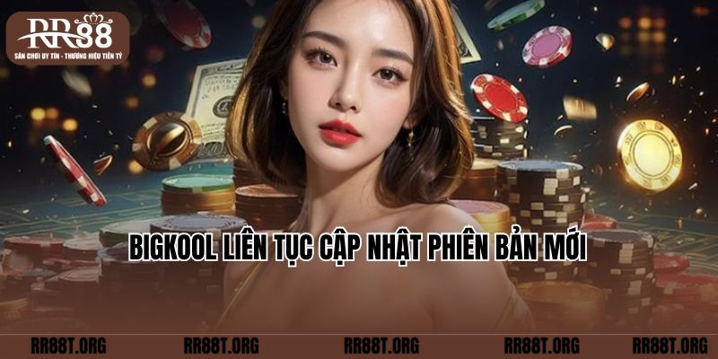 Bigkool liên tục cập nhật phiên bản mới  