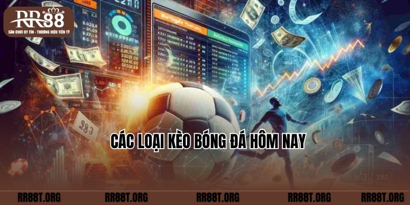 Các loại kèo bóng đá hôm nay