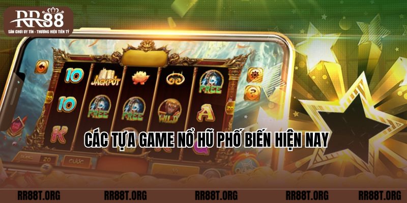 Các tựa game Nổ hũ phố biến hiện nay