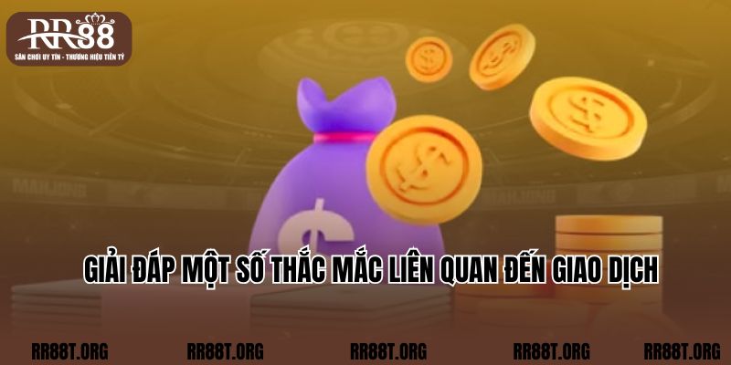 Giải đáp một số thắc mắc liên quan đến giao dịch