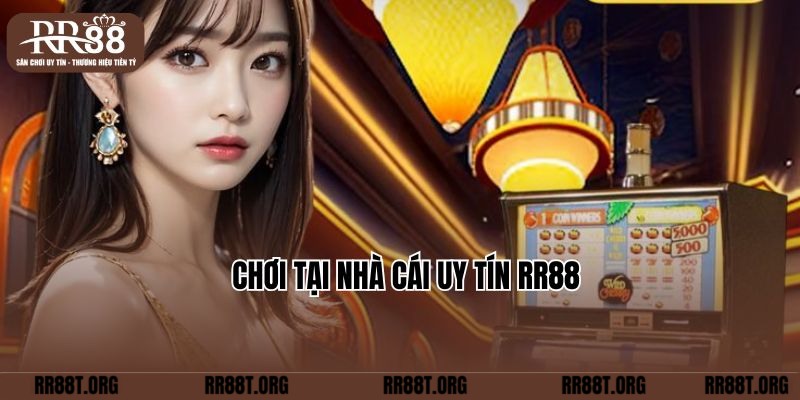 Chơi tại nhà cái uy tín RR88