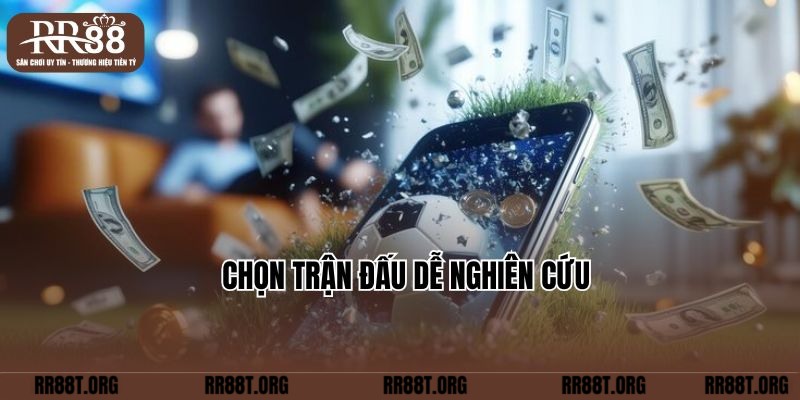 Chọn trận đấu dễ nghiên cứu