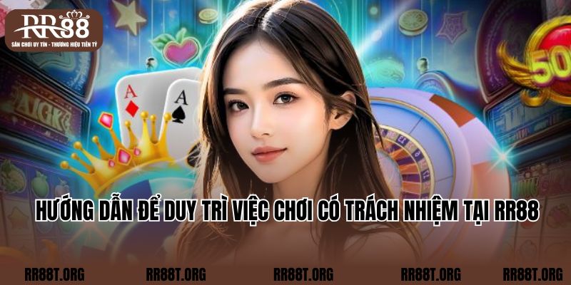 Hướng dẫn để duy trì việc chơi có trách nhiệm tại RR88  