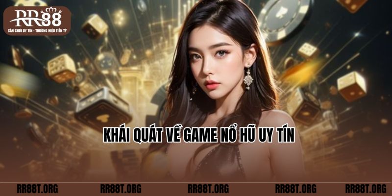 Khái quát về game Nổ hũ uy tín