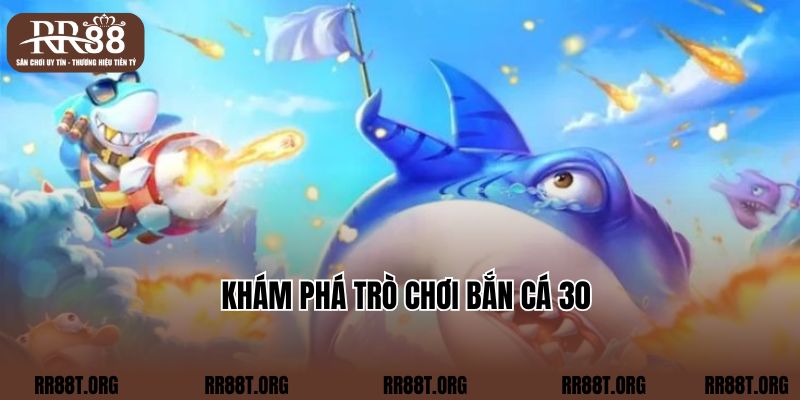 Khám phá trò chơi bắn cá 30