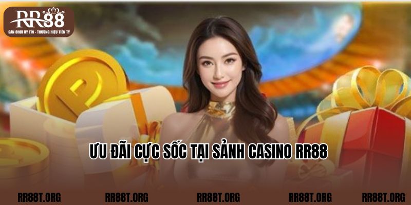 Ưu đãi cực sốc tại sảnh Casino RR88