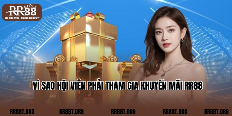 Vì sao hội viên phải tham gia khuyến mãi RR88