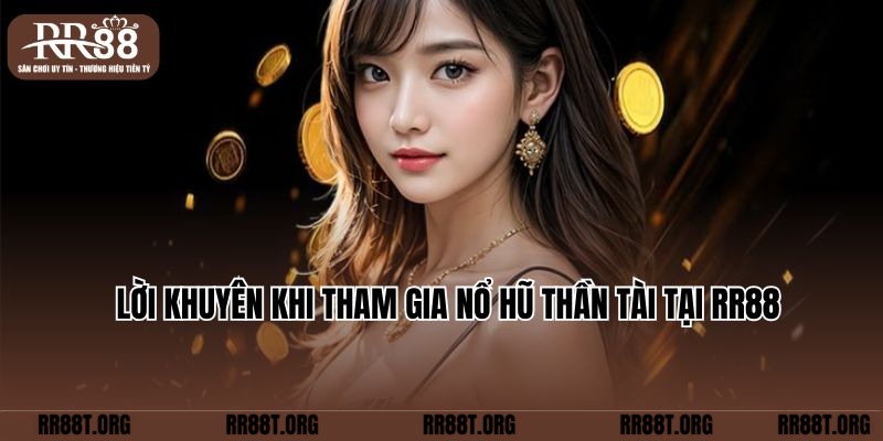 Lời khuyên khi tham gia Nổ hũ thần tài tại RR88