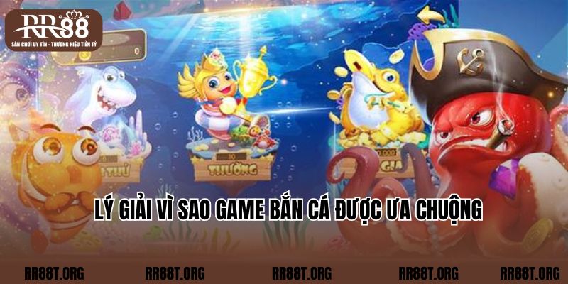 Lý giải vì sao game bắn cá được ưa chuộng