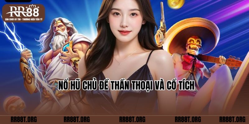 Nổ hũ chủ đề thần thoại và cổ tích