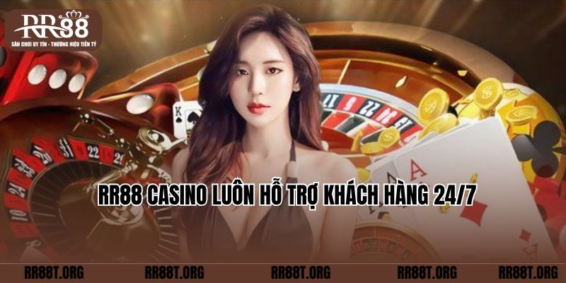 RR88 Casino luôn hỗ trợ khách hàng 24/7