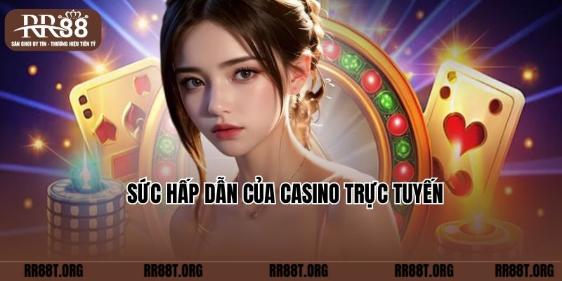 Sức hấp dẫn của Casino trực tuyến