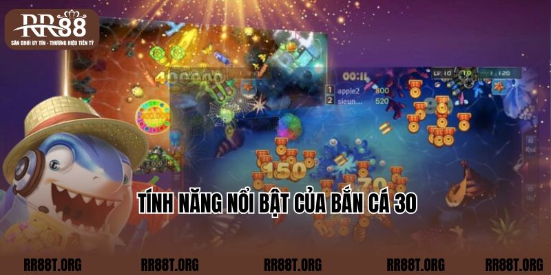 Tính năng nổi bật của bắn cá 30 