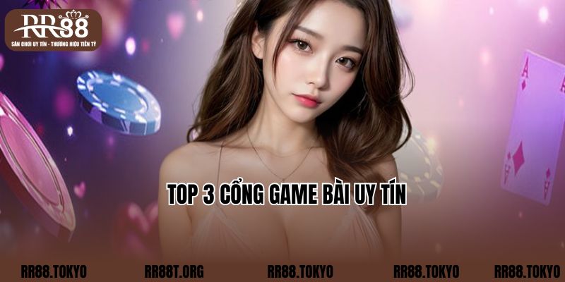 Top 3 cổng game bài uy tín