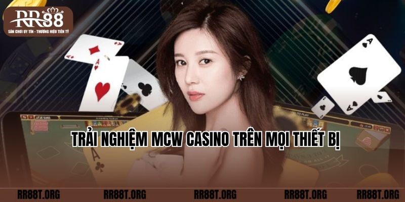 Trải nghiệm MCW Casino trên mọi thiết bị