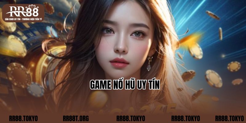 Làm Thế Nào Để Chơi Game Nổ Hũ Uy Tín Tại RR88 Nhận Thưởng